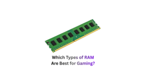 Which Types of RAM Are Best for Gaming